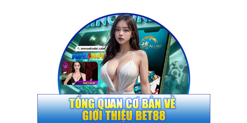 Tổng quan cơ bản về giới thiệu BET88