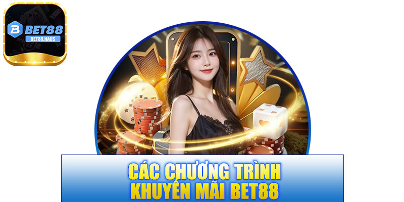 Các chương trình nổi trội về khuyến mãi BET88