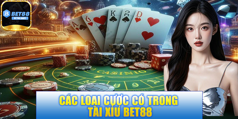 Các loại cược có trong tài xỉu BET88