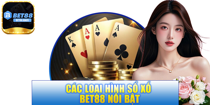 Các loại hình sổ xố BET88 nổi bật