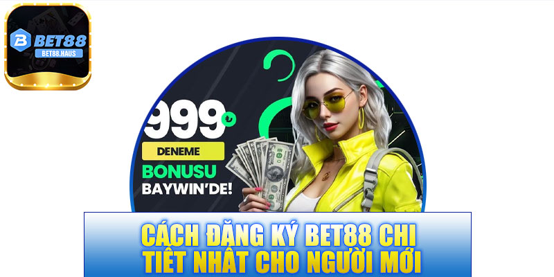 Cách đăng ký BET88 chi tiết nhất cho người mới