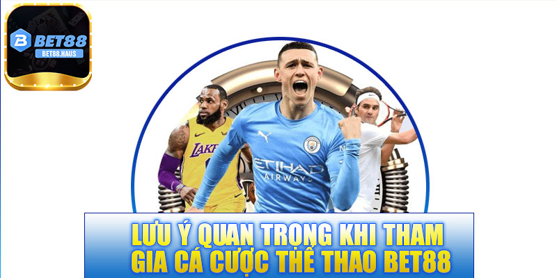 Lưu ý quan trọng khi tham gia cá cược thể thao BET88