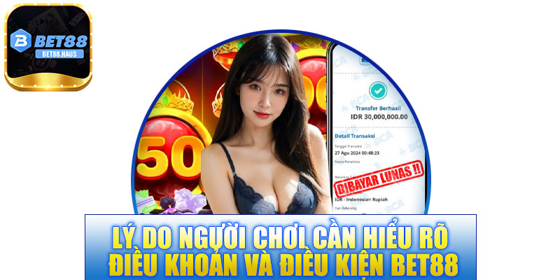 Lý do người chơi cần hiểu rõ điều khoản và điều kiện BET88