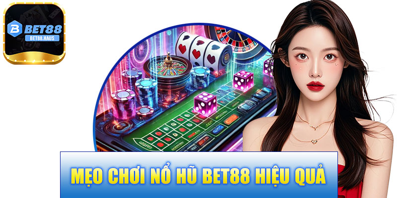 Mẹo chơi nổ hũ BET88 hiệu quả
