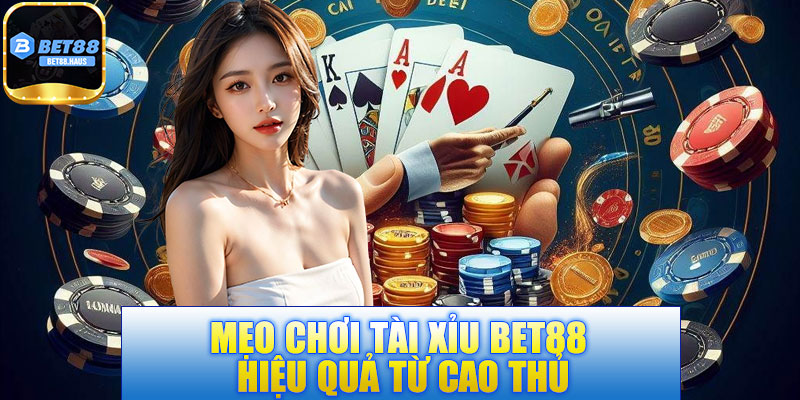 Mẹo chơi tài xỉu BET88 hiệu quả từ cao thủ