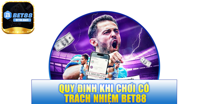 Quy định khi chơi có trách nhiệm BET88