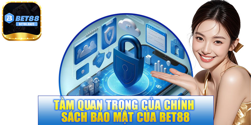 Tầm quan trọng của chính sách bảo mật của BET88
