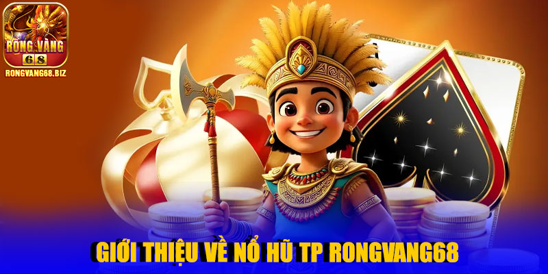 Giới thiệu về Nổ Hũ TP Rongvang68