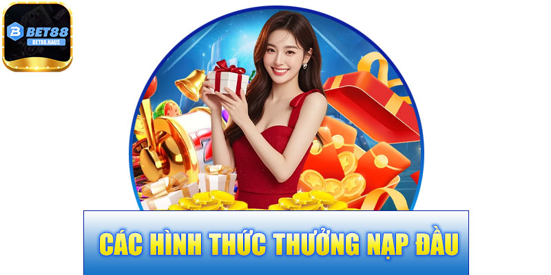 Các Hình Thức Thưởng Nạp Đầu BET88