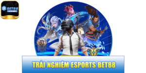 Esports BET88 – Trải Nghiệm Giải Trí Thể Thao Điện Tử Đỉnh Cao