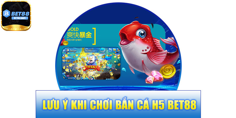 Lưu Ý Khi Chơi Bắn Cá H5 BET88