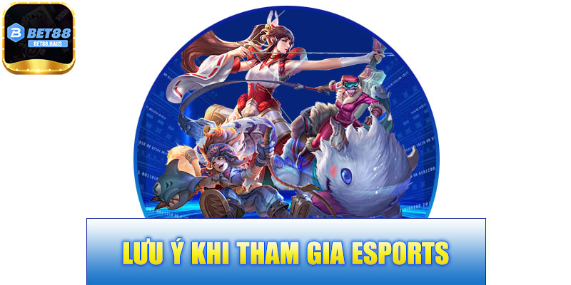 Lưu Ý Khi Tham Gia Esports BET88